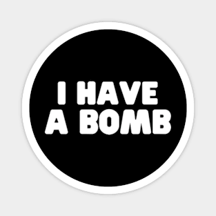 I Have A Bomb Funny Magnet